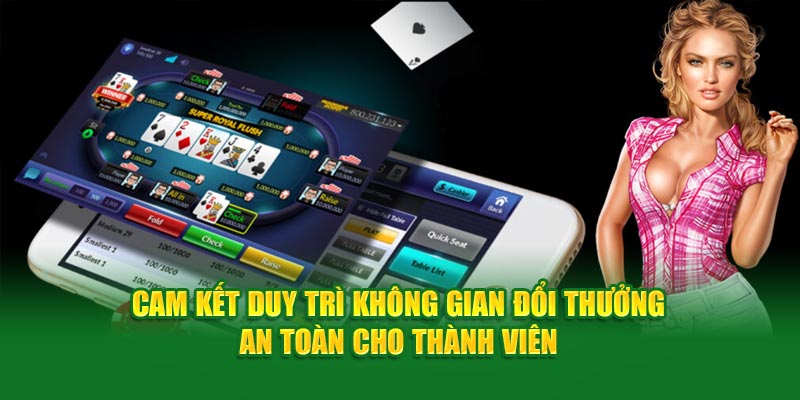 Cam kết duy trì không gian đổi thưởng an toàn cho thành viên