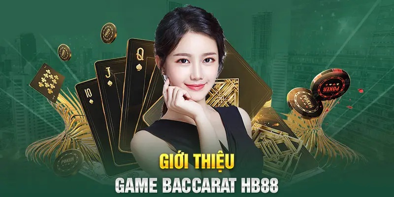 Baccarat - Game bài đổi thưởng chất lượng cao độc quyền HB88