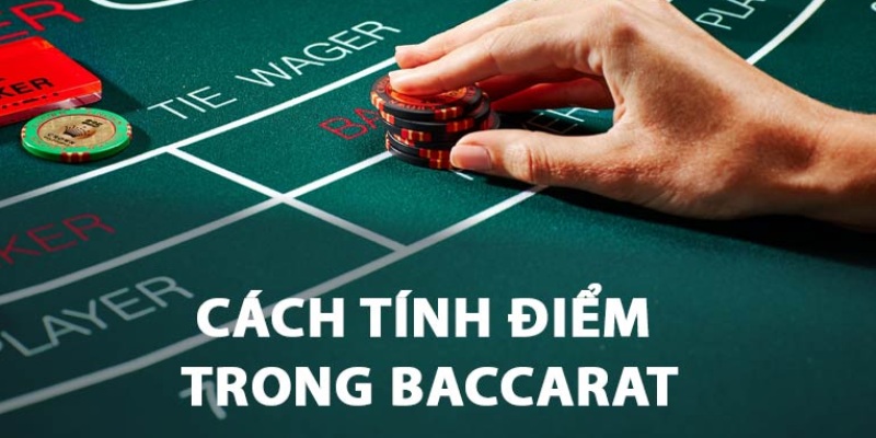 Quy luật tính điểm bài Baccarat