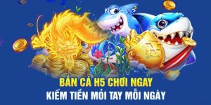 Bắn cá H5 đổi thưởng