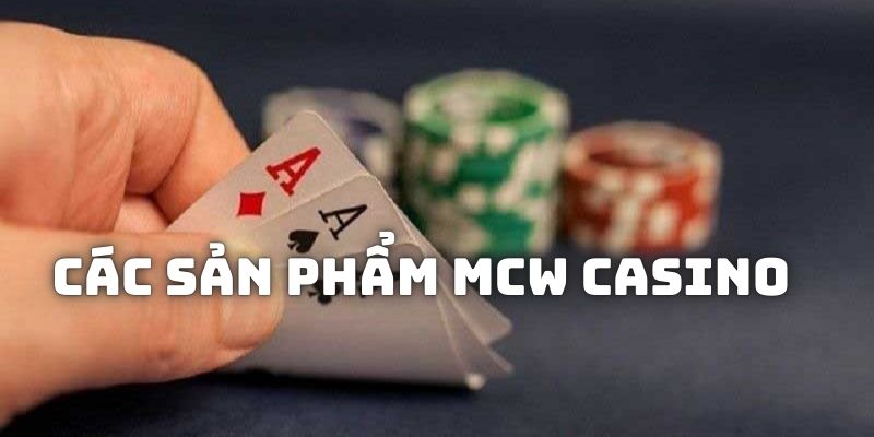 Các loại hình game tại sảnh MCW Casino