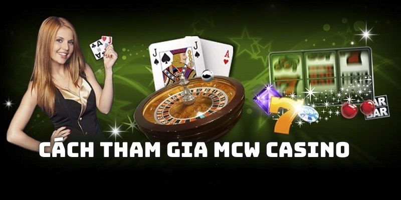 Cách tham gia vào MCW casino