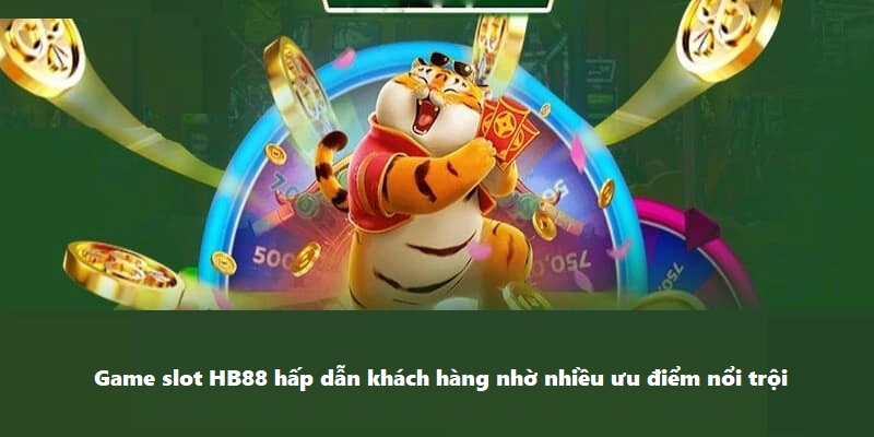 Có đa dạng phiên bản game slot HB88 cho bạn thoải mái lựa chọn