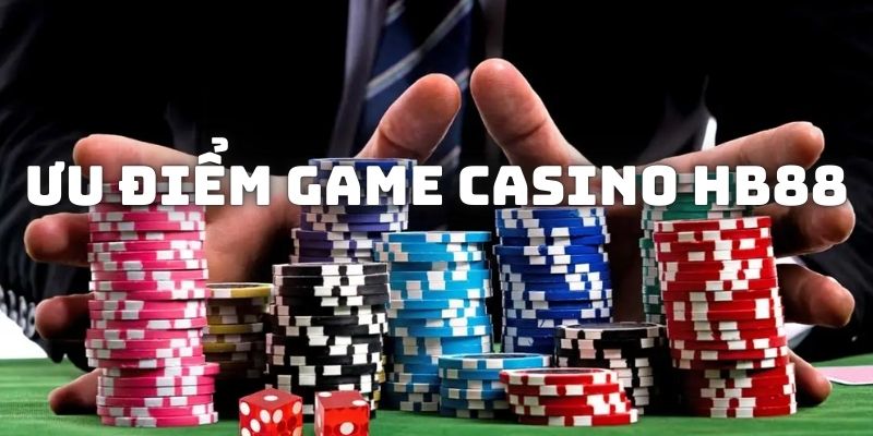 Ưu điểm nổi trội của các sảnh game casino