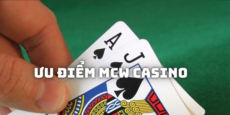 Ưu điểm nổi bật dễ thấy tại sảnh MCW Casino