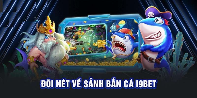 Giới thiệu về trò chơi săn bắn cá I9BET